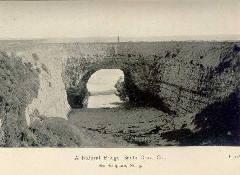 A Natural Bridge, Santa Cruz, Cal.