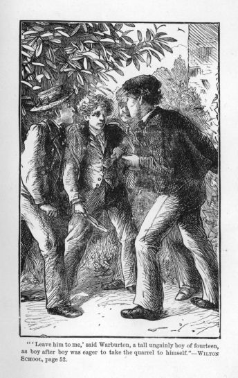 "'Leave him to me,' said Warburton, a tall ungainly boy of fourteen, as boy after boy was eager to take the quarrel to himself."--WILTON SCHOOL, page 52.