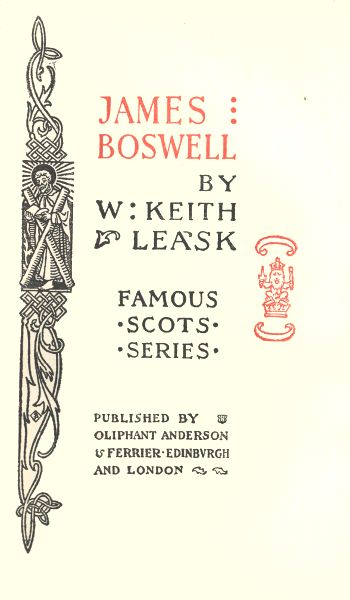JAMES BOSWELL  BY W KEITH LEASK  FAMOUS ·SCOTS· ·SERIES·  PUBLISHED BY OLIPHANT ANDERSON & FERRIER. EDINBURGH AND LONDON