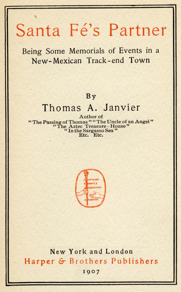 Santa Fé's Partner, Being Some Memorials of Events in a New-Mexican Track-end Town, by Thomas A. Janvier