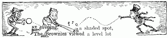 One evening, from a shaded spot, The Brownies viewed a level lot