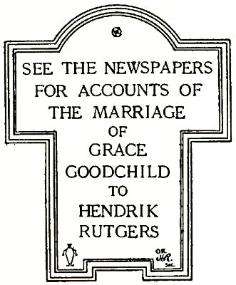 SEE THE NEWSPAPERS FOR ACCOUNTS OF THE MARRIAGE OF GRACE GOODCHILD TO HENDRIK RUTGERS