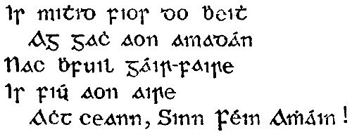 Is mitid fior do beit Ag gac aon amadan Nac bfuil gais-faire Is fiu aon aire Ach ceann, Sinn Fein Amain!