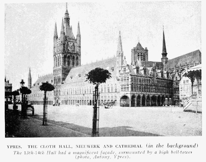 YPRES. THE CLOTH HALL, NIEUWERK AND CATHEDRAL (in the background) The 13th—14th Hall had a magnificent façade, surmounted by a high bell-tower (photo, Antony, Ypres).