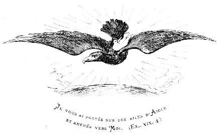 Je vous ai portés sur des ailes d'Aigle et amenés vers Moi. (Ex., XIX, 4.)