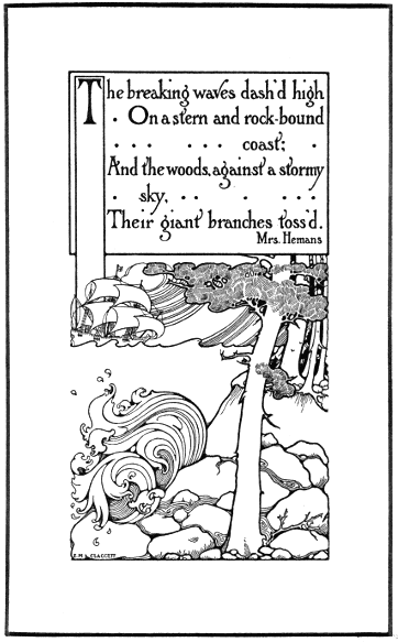 The breaking waves dash'd high/ On a stern and rock-bound coast;/  And the woods, against a stormy sky, / Their giant branches toss'd. / --Mrs. Hemans