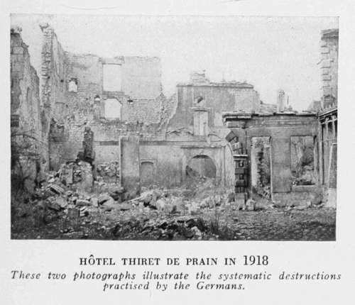 HÔTEL THIRET DE PRAIN IN 1918 These two photographs illustrate the systematic destructions practised by the Germans.