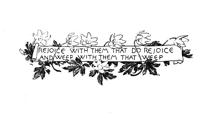 REJOICE WITH THEM THAT DO REJOICE AND WEEP WITH THEM THAT WEEP