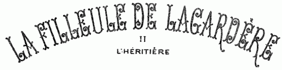 LA FILLEULE DE LAGARDÈRE II L'HÉRITIÈRE