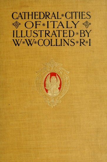 image of the book's cover: CATHEDRAL CITIES; OF ITALY; ILLUSTRATED BY; W. W. COLLINS R I