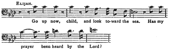 ELIJAH. Go up now, child, and look toward the sea. Has my prayer been heard by the Lord?