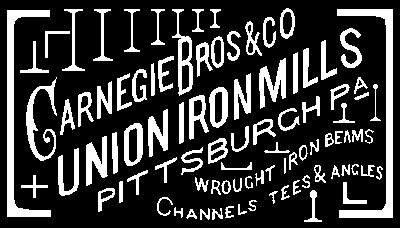 CARNEGIE BROS and CO., UNION IRON MILLS, PITTSBURGH PA WROUGHT IRON BEAMS CHANNELS TEES and ANGLES