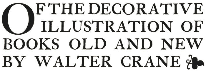 OF THE DECORATIVE ILLUSTRATION OF BOOKS OLD AND NEW BY WALTER CRANE