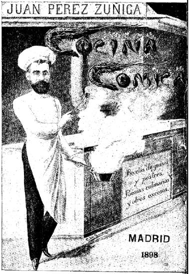 JUAN PÉREZ ZÚÑIGA Cocina Cómica Recetas de guisos y postres. Poesías culinarias y otros excesos. MADRID 1898