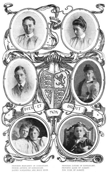 PRINCESS MARGARET OF CONNAUGHT.       PRINCESS LOUISE OF CONNAUGHT. PRINCE ARTHUR OF CONNAUGHT.           PRINCESS ALICE OF ALBANY. LADIES ALEXANDRA AND MAUD DUFF.       THE DUKE OF ALBANY.