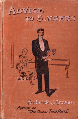 Advice to Singers, by Frederick J. Crowest, Author of "The Great Tone Poets."