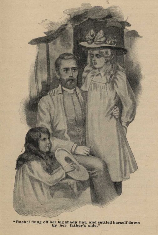 "Rachel flung off her big shady hat, and settled herself down by her father's side."
