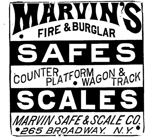 [Illustration: MARVIN'S · FIRE & BURGLAR  SAFES COUNTER PLATFORM · WAGON & TRACK SCALES MARVIN SAFE & SCALE CO. ·265 BROADWAY. N. Y.·]