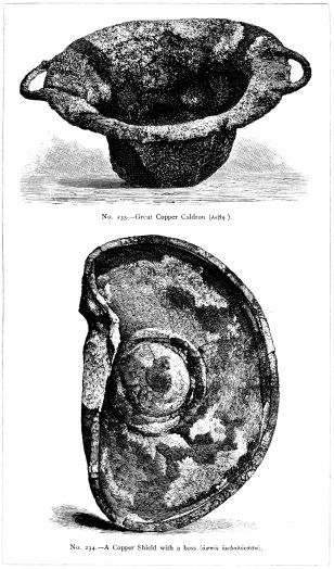 No. 235.—Great Copper Caldron (λέβης).  No. 234.—A Copper Shield with a boss (ἀσπὶς ὀμφαλόεσσα).  THE TREASURE OF PRIAM.  Page 324.  