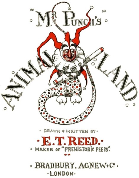 Mr Punch's Animal Land, DRAWN & WRITTEN BY E. T. Reed