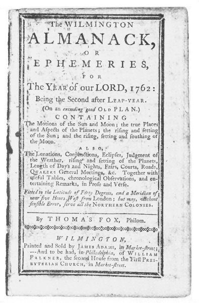 The Wilmington Almanack, or Ephemeries, for the Year of Our Lord, 1762. By Thomas Fox, Philom.