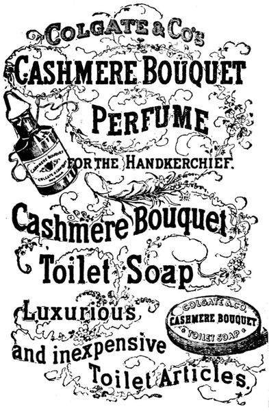 Colgate & Co's Cashmere Bouquet Perfume for the Handkerchief.  Cashmere Bouquet Toilet Soap  Luxurious and inexpensive Toilet Articles  Cashmere Bouquet COLGATE & COMPANY New York  COLGATE & CO. CASHMERE BOUQUET TOILET SOAP