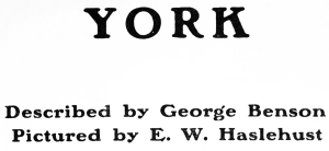 Y O R K  Described by George Benson  Pictured by E. W. Haslehust