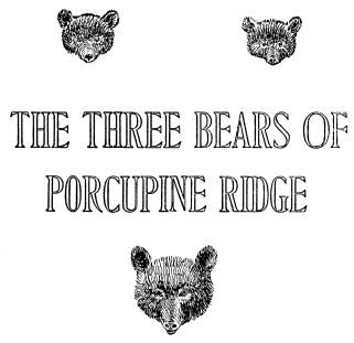 THE THREE BEARS OF PORCUPINE RIDGE