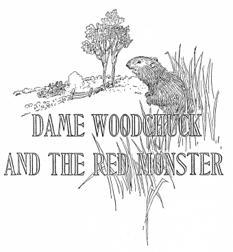 DAME WOODCHUCK AND THE RED MONSTER