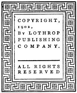 COPYRIGHT, 1902, By LOTHROP PUBLISHING COMPANY. ALL RIGHTS RESERVED