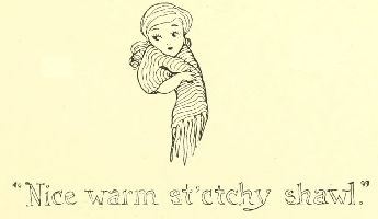 “Nice warm st’ctchy shawl.”
