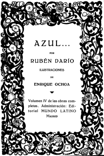 imagen no disponible: AZUL...  POR  RUBÉN DARÍO  ILUSTRACIONES  DE  ENRIQUE OHOA  Volumen IV de las obras completas. Administración: Editorial MUNDO LATINO  Madrid
