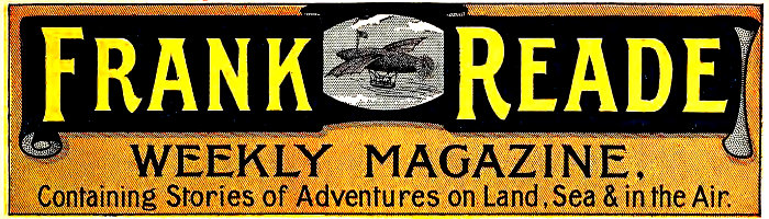 Frank Reade WEEKLY MAGAZINE Containing Stories of Adventures on Land, Sea & in the Air