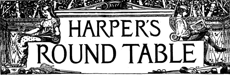 HARPER'S ROUND TABLE