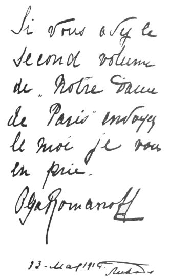 [Image unavailable: Si vous avez le second volume de “Notre Dame de Paris” envoyez le moi je vous en prie.  Olga Romanoff  13. May 1914.]