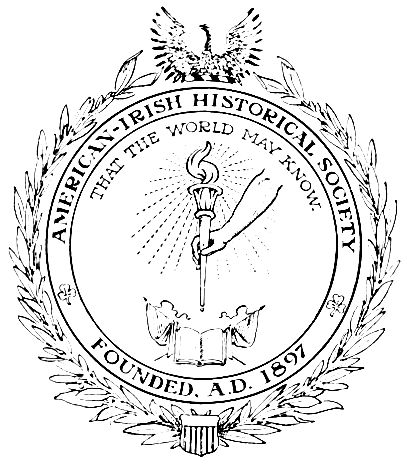 AMERICAN-IRISH HISTORICAL SOCIETY THAT THE WORLD MAY KNOW. FOUNDED, A.D. 1897
