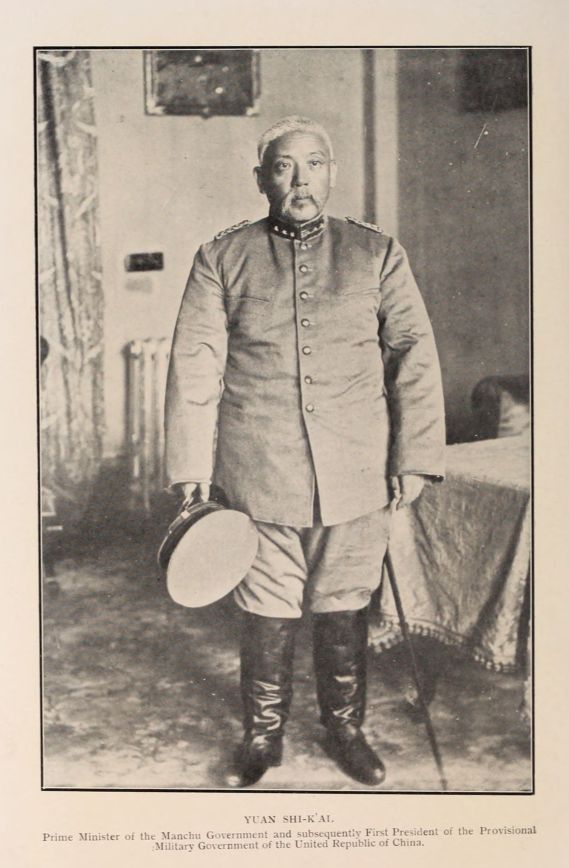 YUAN SHI-K'AI. Prime Minister of the Manchu Government and subsequently First President of the Provisional Military Government of the United Republic of China.