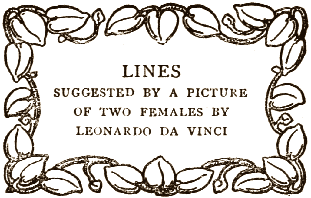 LINES SUGGESTED BY A PICTURE OF TWO FEMALES BY LEONARDO DA VINCI