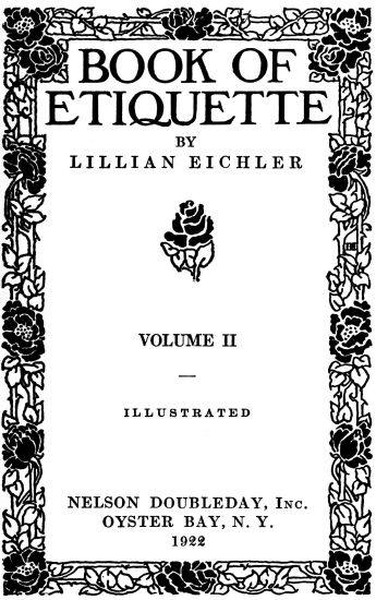 front page, BOOK OF ETIQUETTE BY LILLIAN EICHLER VOLUME II ILLUSTRATED NELSON DOUBLEDAY, Inc. OYSTER BAY, N. Y. 1922