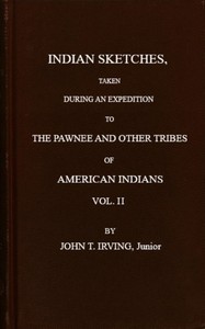 Indian sketches, taken during an expedition to the Pawnee Tribes (Vol. 2 of 2), John Treat Irving