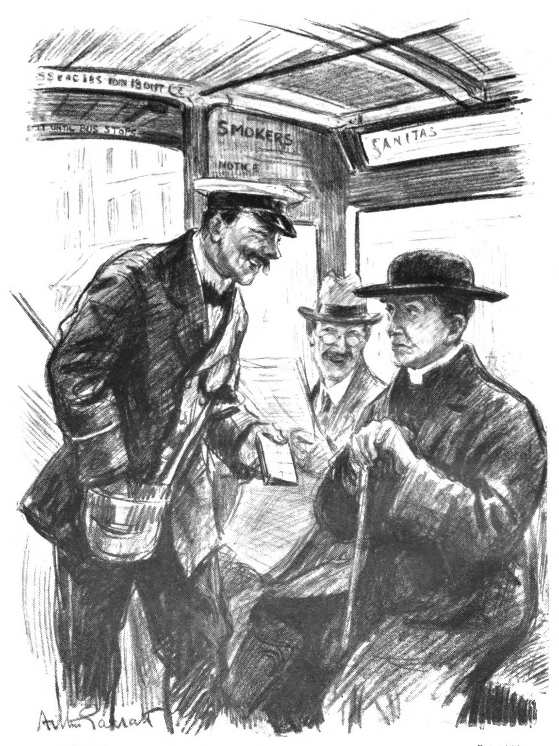 A bus-conductor with passengers       on a bus. The conductor carries a pad of tickets and a change       purse, and stands before a passenger wearing a clerical collar       and hat. Another passenger looks over his newspaper at the       bus-conductor and smirks.