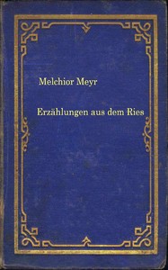 Erzählungen aus dem Ries, Melchior Meyer