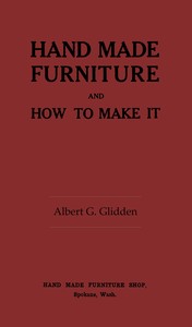 Hand made furniture and how to make it, Albert G. Glidden