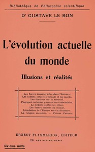 L'évolution actuelle du monde: illusions et réalités, Gustave Le Bon