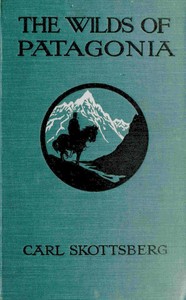 The wilds of Patagonia, Carl Skottsberg