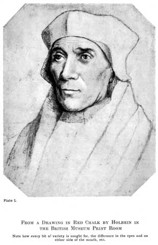 Plate L. FROM A DRAWING IN RED CHALK BY HOLBEIN IN THE BRITISH MUSEUM PRINT ROOM Note how every bit of variety is sought for, the difference in the eyes and on either side of the mouth, etc.