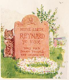 Here Lieth Reynard Ye Fox Who Had Many Tricks: Yet Lacked One.