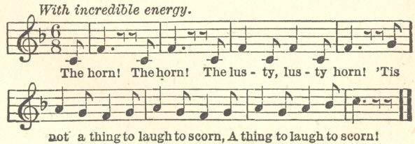 Illustration: Music score and words: With incredible energy. The horn! The
horn! The lus-ty, lus-ty horn! ’Tis not a thing to laugh
to scorn, A thing to laugh to scorn!