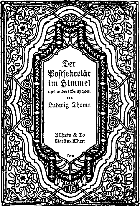 Der
Postsekretär
im Himmel und andere Geschichten

von

Ludwig Thoma

Ullstein & Co
Berlin-Wien
