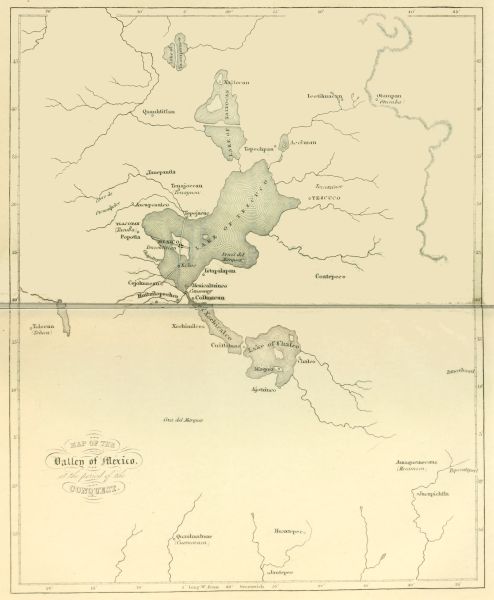 [Image unavailable:
MAP OF THE

Valley of Mexico,

at the period of the

CONQUEST.]